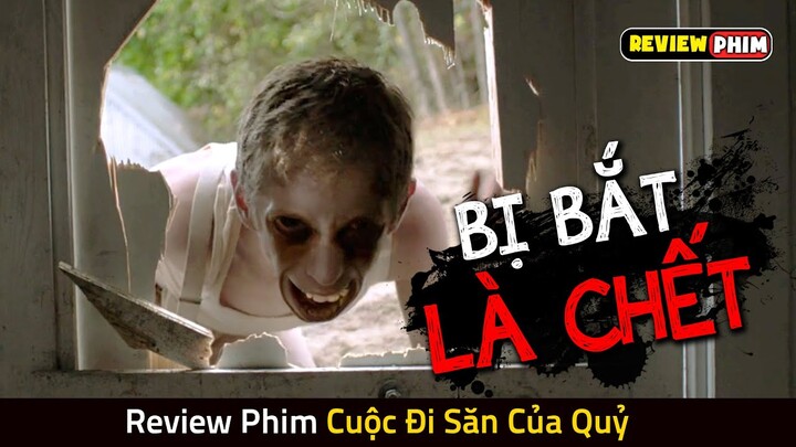 Bị Thứ Này BẮT ĐƯỢC Là Đi Chầu Ông Bà Ngay Lập Tức - Review Phim CUỘC ĐI SĂN CỦA QUỶ