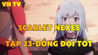 Scarlet Nexes_Tập 23-Đồng đội tốt