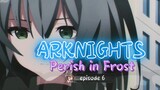 ARKNIGHTS: PERISH IN FROST _ episode 6
