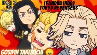 (FANDUB INDO) TOKYO REVENGERS | GOSIPIN TAKEMICHI 😌