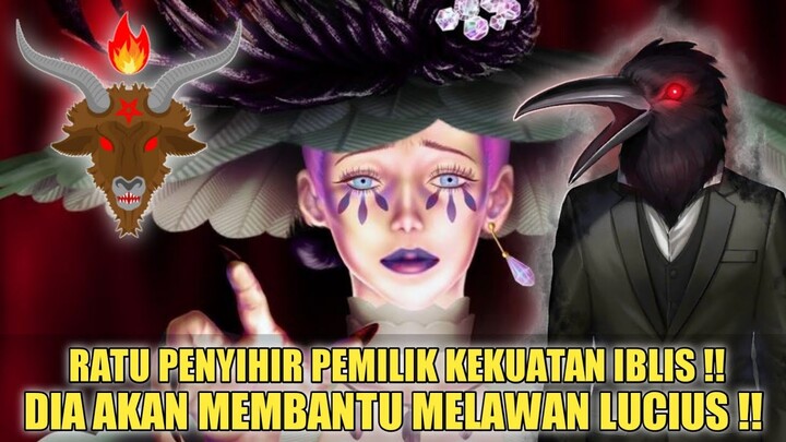 RATU PENYIHIR PEMILIK KEKUATAN IBLIS❗DIA AKAN MEMBANTU MELAWAN LUCIUS❗TEORI BLACK CLOVER CHAPTER 332