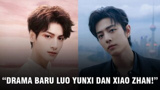 Drama Baru Luo Yunxi dan Xiao Zhan