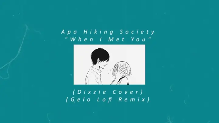 Apo Hiking Society - When I Met You (Dixzie Cover) (Gelo Lofi Remix)