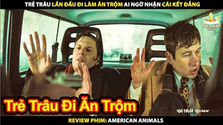 Trẻ Trâu Lần Đầu Tiên Đi Ăn Trộm Và Cái Kết Đắng Lòng | Review Phim American Animals