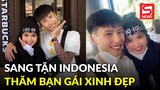 Sau bao tháng ngày yêu xa, hot TikToker Đạt Villa cuối cùng sang tận Indo thăm bạn gái