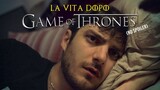 LA VITA DOPO GAME OF THRONES [NO SPOILER!] | Le Coliche