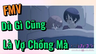 [Tóm Lại Em Rất Dễ Thương] FMV | Dù Gì Cũng Là Vợ Chồng Mà