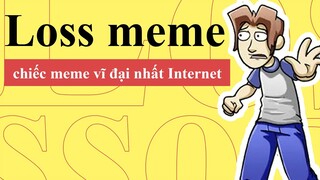 Loss Meme | Chiếc MEME Vĩ Đại Nhất Thế Giới | Từ Điển Internet