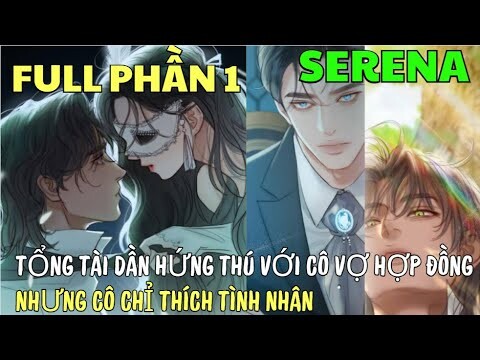 TỔNG TÀI DẦN HỨNG THÚ VỚI CÔ VỢ HỢP ĐỒNG NHƯNG CÔ CHỈ THÍCH TÌNH NHÂN - FULL PHẦN 1