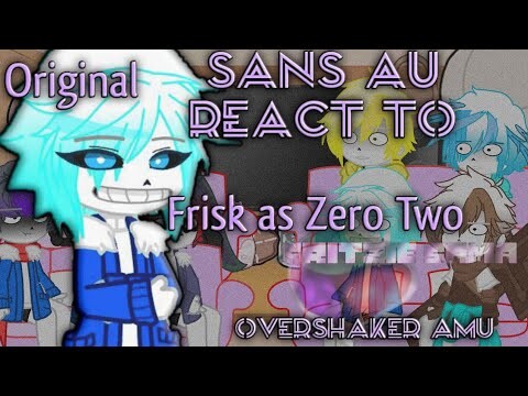 Sans au react to Frisk as Zero Two AU || Original || OverShaker AMU