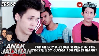 KAWAN BOY DIGEBUKIN GENG MOTOR CROSS!! BOY CURIGA ADA PENGKHIANAT - ANAK JALANAN EPS 66