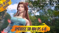 Apotheosis Donghua Full Movie Subtittle Indonesia Eps. 6-10 Part 2