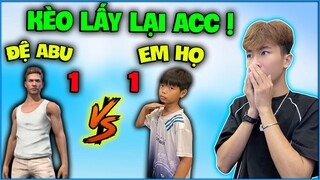 Kèo Cực Căng - Đệ Abu solo 1VS1 Em Họ , liệu có lấy lại acc tâm huyết cho NTN ?