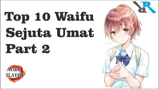 Top 10 Waifu Sejuta Umat Part 2 By Ryubi