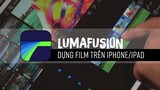 LUMAFUSION | Phần mềm dựng film trên IPHONE, IPAD ! Chèn, cắt ghép, slowmotion, chỉnh màu ! [Tập 1]