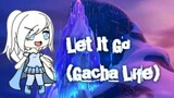 Idina Menzel - Let It Go || Gacha Life || GLMV || Gusion Moongirlcat Gacha12