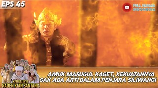 AMUK MARUGUL KAGET! KEKUATANNYA GAK ADA ARTI DALAM PENJARA SILIWANGI! - RADEN KIAN SANTANG EPS 45