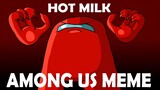 Hot Milk | Among Us Animation Meme