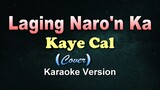 LAGING NARO'N KA - Kaye Cal