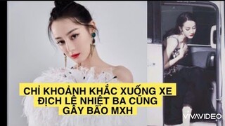 CHỈ KHOẢNH KHẮC BƯỚC XUỐNG XE MÀ ĐỊCH LỆ NHIỆT BA CŨNG GÂY BÃO MẠNG XÃ HỘI