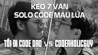 Kèo 7 ván Solo Code cực căng - Tôi Đi Code Dạo vs Codeaholicguy