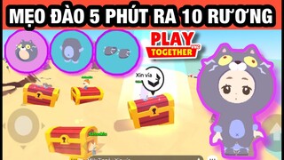 Play Together | Mẹo Đào 5 Phút Lên 10 Rương Kho Báu