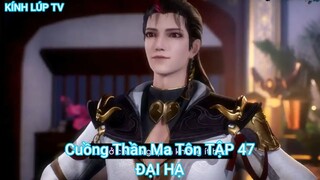 Cuồng Thần Ma Tôn TẬP 47-ĐẠI HẠ