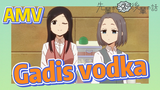 [My Senpai Is Annoying] AMV | Gadis vodka
