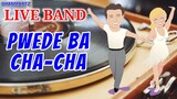 LIVE BAND || PWEDE BA CHA-CHA