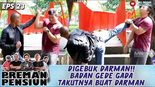 DIGEBUK DARMAN!! BADAN GEDE GADA TAKUTNYA BUAT DARMAN - PREMAN PENSIUN