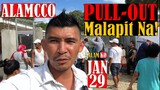 ALAMCCO Update Today | JAN 29 | PULL-OUT Malapit Na!