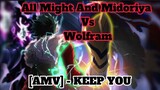 BEST FIGHT SCENE ALL MIGHT & MIDORIYA  VS  WOLFRAM  : MY HERO ACADEMIA [AMV] - KEEP YOU