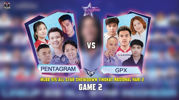 GPX VS PENTAGRAM - GAME 2 | MLBB 515 ALL STAR SHOWDOWN NASIONAL HARI KE 2