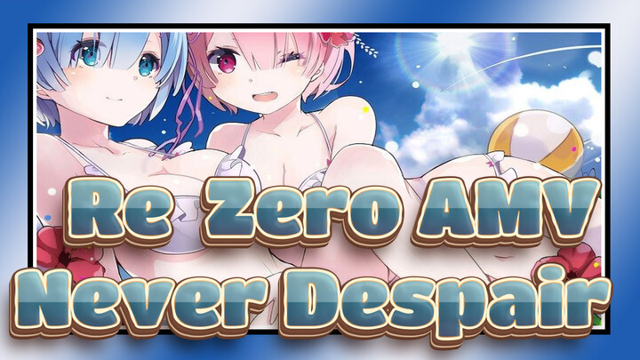 [Re:Zero AMV] Never Despair