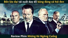 [Review Phim] NHỮNG KẺ NGÔNG CUỒNG - 4 Lão Đại Tái Xuất Dạy Dỗ Băng Đảng Xã Hội Đen