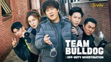 Team Bulldog:Off-Duty Investigation Eps 12 End (Sub Indo)