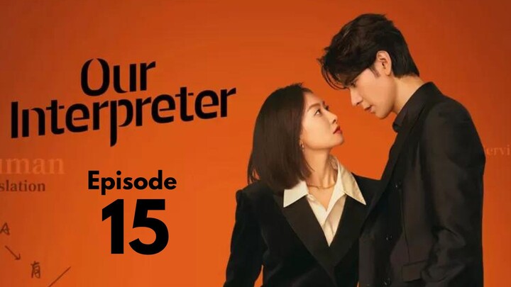 Our Interpreter Episode 15 (Eng Sub)