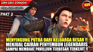 MENJUAL OBAT LEGENDARIS DAN MEMBUAT 1 KOTA TERKEJUT !! - DAN DAO ZONGSHI PART 2