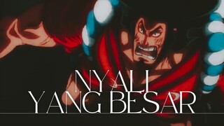 NYALI YANG BESAR (ONE PIECE AMV)