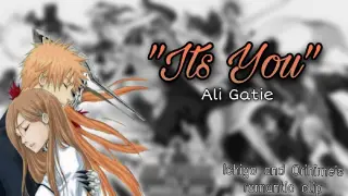 It's You - Ali Gatie [AMV] | Ichigo and Orihime's Romantic moments