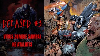 VIRUS ZOMBIE SAMPAI KE KERAJAAN DASAR LAUT : DCEASED#3