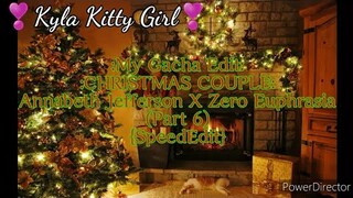 My Editing Video #48: :CHRISTMAS COUPLES: Annabeth Jefferson X Zero Euphrasia (Part 6) {SpeedEdit}