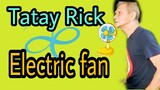TATAY RICK: ELECTRIC FAN