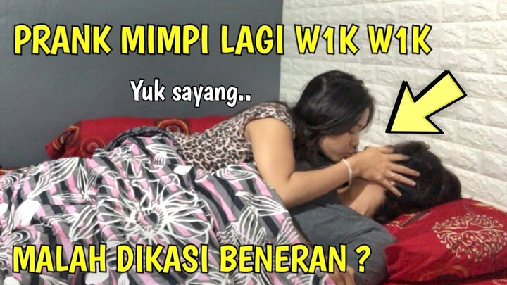 PRANK MIMPI LAGI W1K W1K, EH DIA MALAH NGAJAKIN BENERAN