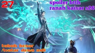 Batle Through The Heavens Ranah Kaisar S26 Part 27 : Tubuh Besar Avatar Dewa Asli