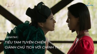 Eve - Tập 7 | Tiểu tam tuyên chiến với chính thất