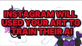 instagram will use your art to train their ai !!