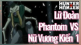 Lữ Đoàn Phantom VS Nữ Vương Kiến 1