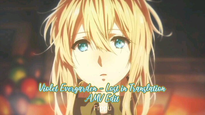 【AMV】Violet Evergarden - Lost in Translation