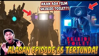 TERNYATA INI ALASAN KENAPA SKIBIDI TOILET EPISODE 66 TERTUNDA! AKAN ADA FILM SKIBIDI TOILET!?